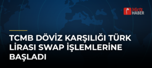 TCMB Döviz Karşılığı Türk Lirası Swap İşlemlerine Başladı