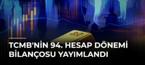 TCMB’nin 94. Hesap Dönemi Bilançosu Yayımlandı