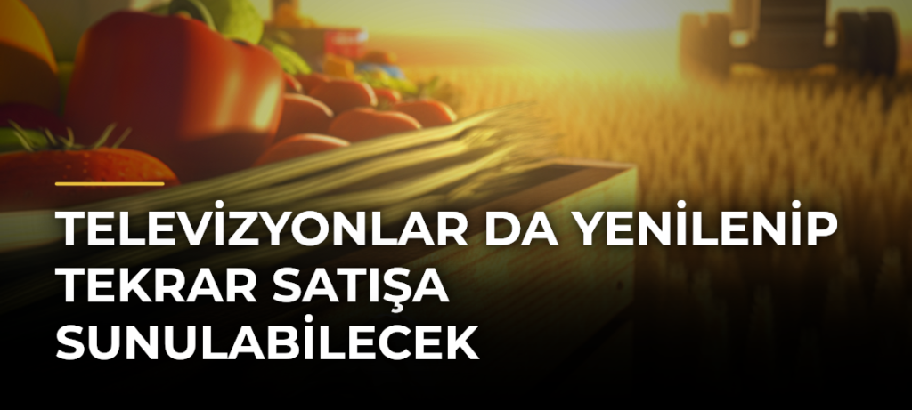 Televizyonlar da yenilenip tekrar satışa sunulabilecek