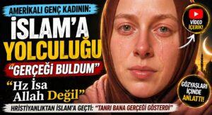 AMERİKALI GENÇ KADININ İSLAM’A YOLCULUĞU