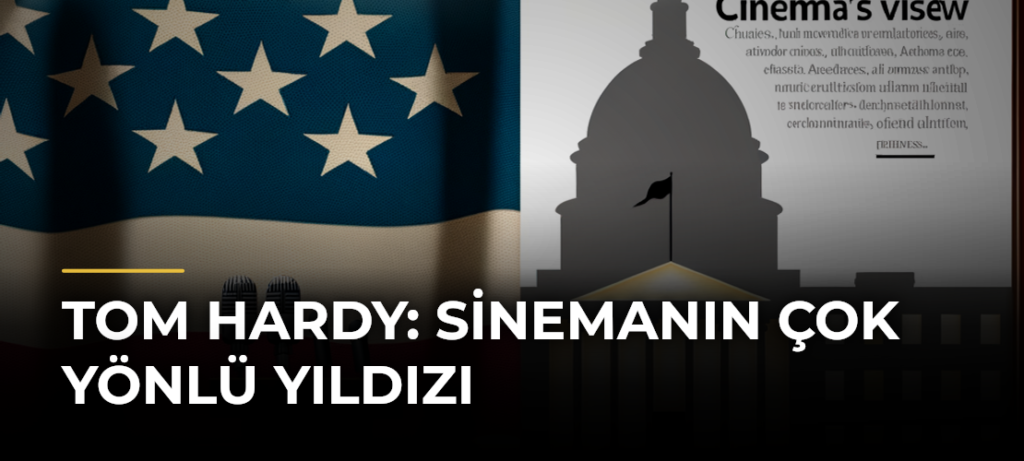 Tom Hardy: Sinemanın Çok Yönlü Yıldızı
