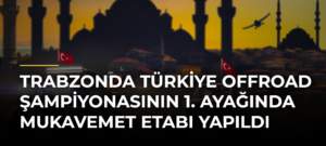 Trabzonda Türkiye Offroad Şampiyonasının 1. Ayağında Mukavemet Etabı Yapıldı