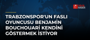 Trabzonspor’un Faslı Oyuncusu Benjamin Bouchouari Kendini Göstermek İstiyor