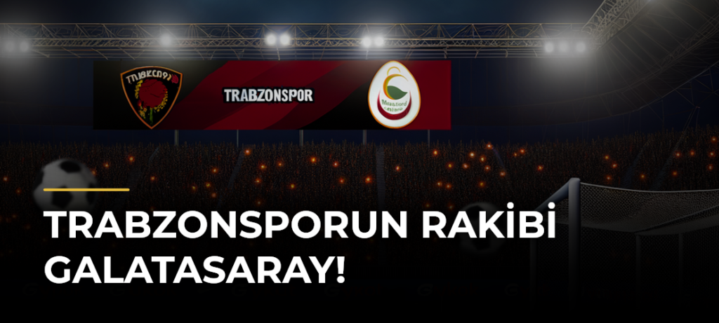 Trabzonsporun rakibi Galatasaray!