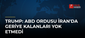 Trump: ABD Ordusu İran’da Geriye Kalanları Yok Etmedi