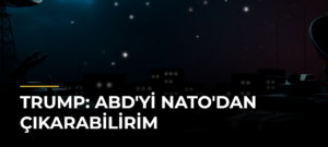 Trump: ABD’yi NATO’dan Çıkarabilirim
