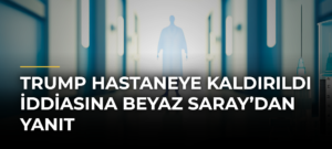 Trump hastaneye kaldırıldı iddiasına Beyaz Saray’dan yanıt