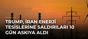 Trump, İran enerji tesislerine saldırıları 10 gün askıya aldı