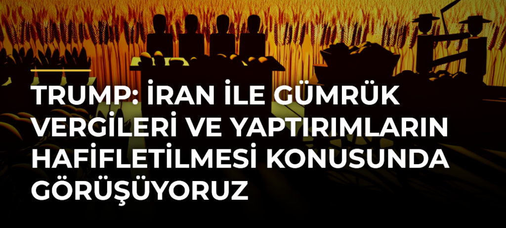 Trump: İran ile gümrük vergileri ve yaptırımların hafifletilmesi konusunda görüşüyoruz