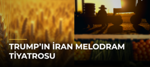 Trump’ın İran Melodram Tiyatrosu