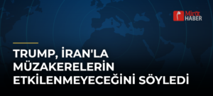Trump, İran’la Müzakerelerin Etkilenmeyeceğini Söyledi