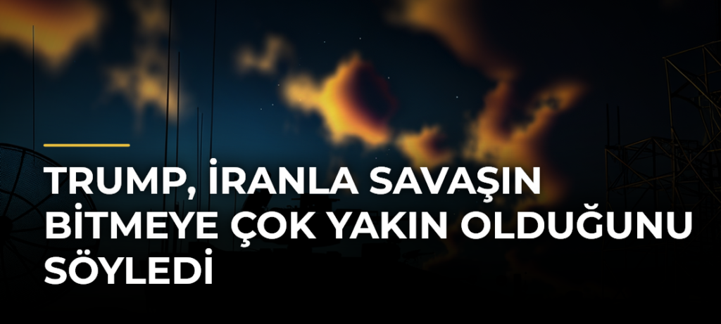 Trump, İranla savaşın bitmeye çok yakın olduğunu söyledi