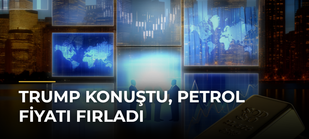 Trump konuştu, petrol fiyatı fırladı
