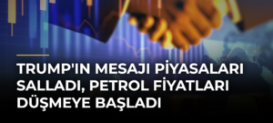 Trump’ın mesajı piyasaları salladı, petrol fiyatları düşmeye başladı