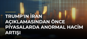 Trump’ın İran açıklamasından önce piyasalarda anormal hacim artışı