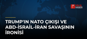 Trump’ın NATO Çıkışı ve ABD-İsrail-İran Savaşının İronisi