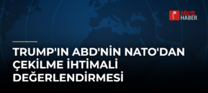Trump’ın ABD’nin NATO’dan Çekilme İhtimali Değerlendirmesi