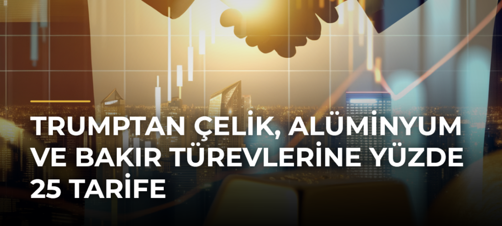 Trumptan çelik, alüminyum ve bakır türevlerine yüzde 25 tarife