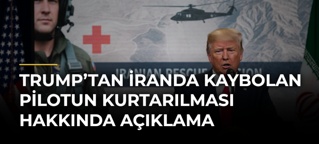 Trump’tan İranda kaybolan pilotun kurtarılması hakkında açıklama
