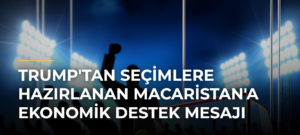 Trump’tan Seçimlere Hazırlanan Macaristan’a Ekonomik Destek Mesajı