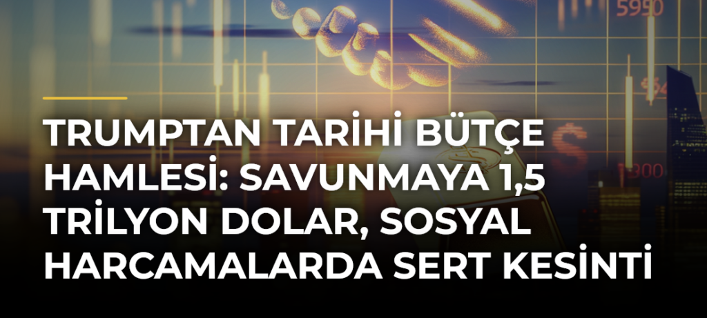 Trumptan tarihi bütçe hamlesi: Savunmaya 1,5 trilyon dolar, sosyal harcamalarda sert kesinti