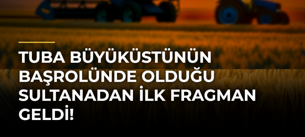 Tuba Büyüküstünün Başrolünde Olduğu Sultanadan İlk Fragman Geldi!