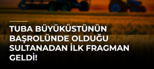 Tuba Büyüküstünün Başrolünde Olduğu Sultanadan İlk Fragman Geldi!