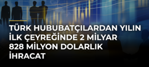 Türk Hububatçılardan Yılın İlk Çeyreğinde 2 Milyar 828 Milyon Dolarlık İhracat