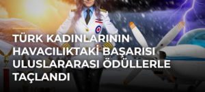Türk kadınlarının havacılıktaki başarısı uluslararası ödüllerle taçlandı