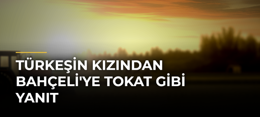Türkeşin Kızından Bahçeli’ye Tokat Gibi Yanıt