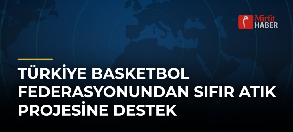Türkiye Basketbol Federasyonundan Sıfır Atık Projesine Destek