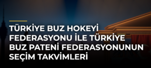 Türkiye Buz Hokeyi Federasyonu ile Türkiye Buz Pateni Federasyonunun seçim takvimleri belirlendi