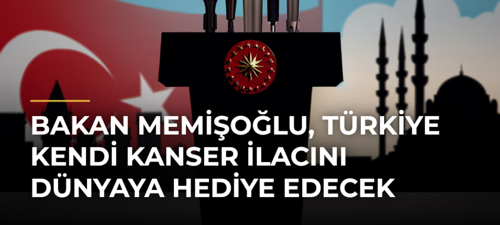 Bakan Memişoğlu, Türkiye Kendi Kanser İlacını Dünyaya Hediye Edecek