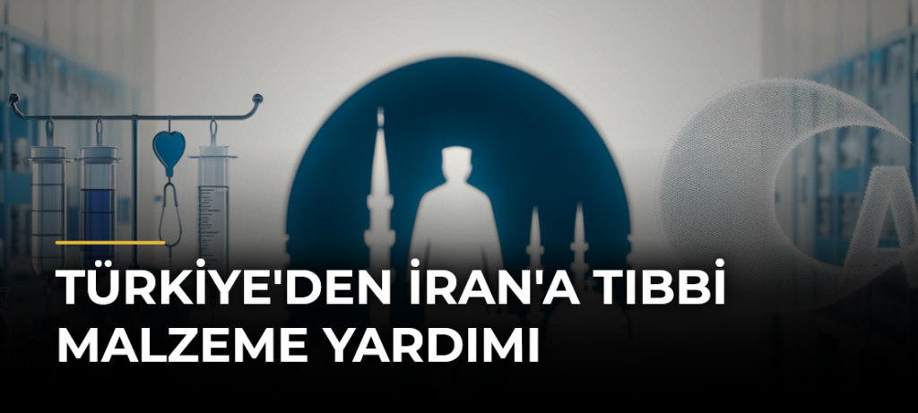 Türkiye’den İran’a Tıbbi Malzeme Yardımı