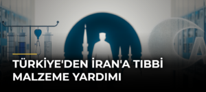 Türkiye’den İran’a Tıbbi Malzeme Yardımı
