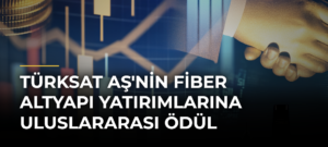 Türksat AŞ’nin Fiber Altyapı Yatırımlarına Uluslararası Ödül