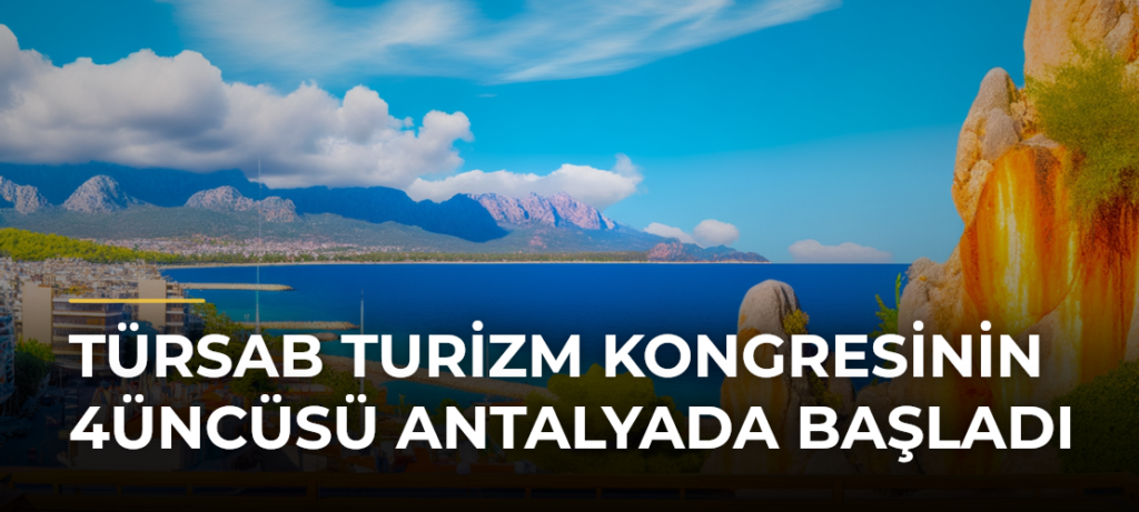 TÜRSAB Turizm Kongresinin 4üncüsü Antalyada Başladı