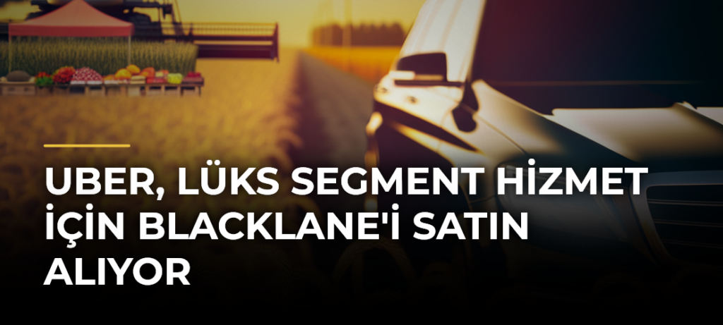 Uber, lüks segment hizmet için Blacklane’i satın alıyor
