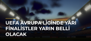 UEFA Avrupa Liginde yarı finalistler yarın belli olacak