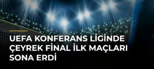 UEFA Konferans Liginde çeyrek final ilk maçları sona erdi