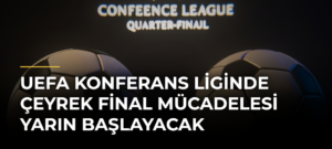 UEFA Konferans Liginde çeyrek final mücadelesi yarın başlayacak