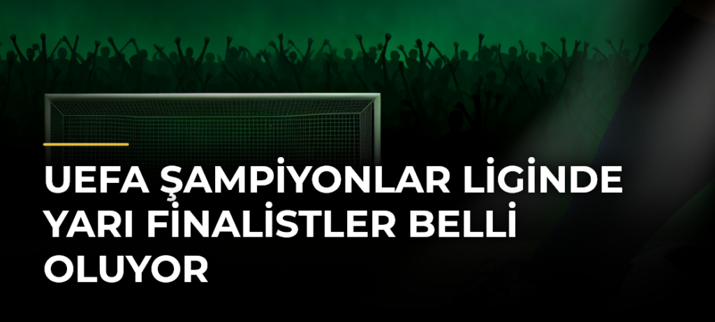 UEFA Şampiyonlar Liginde yarı finalistler belli oluyor