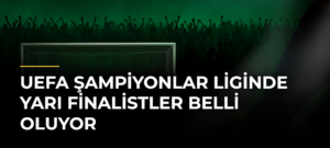 UEFA Şampiyonlar Liginde yarı finalistler belli oluyor
