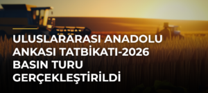 Uluslararası Anadolu Ankası Tatbikatı-2026 Basın Turu Gerçekleştirildi
