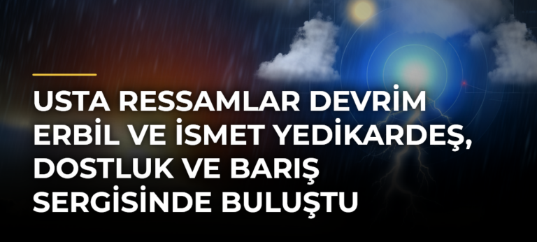 Usta ressamlar Devrim Erbil ve İsmet Yedikardeş, Dostluk ve Barış sergisinde buluştu