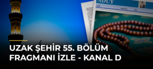 Uzak Şehir 55. Bölüm Fragmanı İzle – Kanal D
