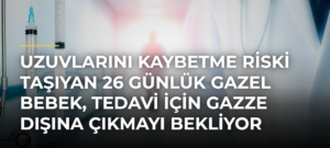 Uzuvlarını kaybetme riski taşıyan 26 günlük Gazel bebek, tedavi için Gazze dışına çıkmayı bekliyor