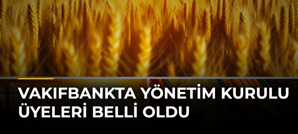 VakıfBankta Yönetim Kurulu Üyeleri Belli Oldu
