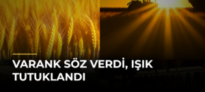 Varank Söz Verdi, Işık Tutuklandı