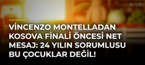 Vincenzo Montelladan Kosova finali öncesi net mesaj: 24 yılın sorumlusu bu çocuklar değil!